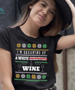 I’m Dreaming Of A White Wine Christmas Ugly Shirt