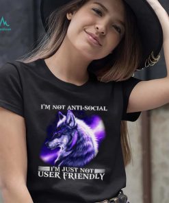 I’m Not Antisocial I’m Just Not User Friendly Wolf Shirt