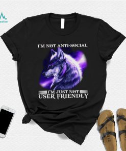 I’m Not Antisocial I’m Just Not User Friendly Wolf Shirt