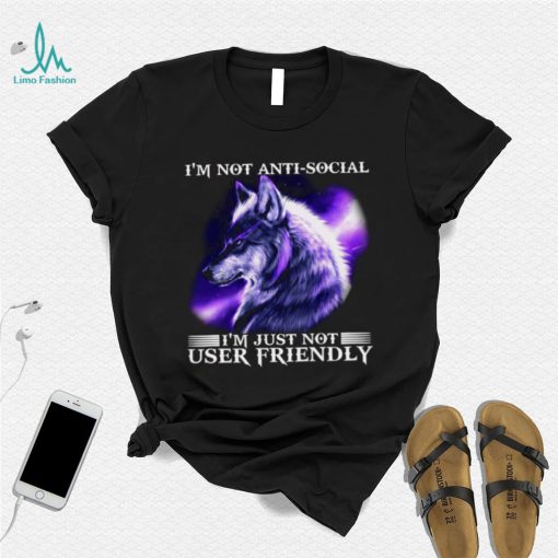 I’m Not Antisocial I’m Just Not User Friendly Wolf Shirt