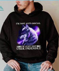 I’m Not Antisocial I’m Just Not User Friendly Wolf Shirt