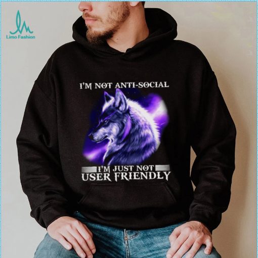 I’m Not Antisocial I’m Just Not User Friendly Wolf Shirt