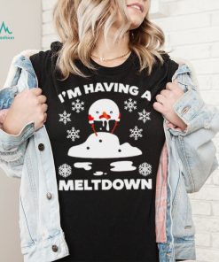 I’m having a meltdown cute Christmas funny snowman shirt