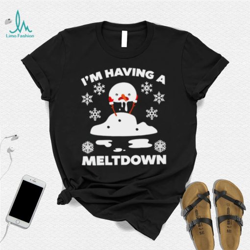 I’m having a meltdown cute Christmas funny snowman shirt