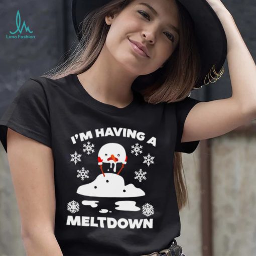 I’m having a meltdown cute Christmas funny snowman shirt