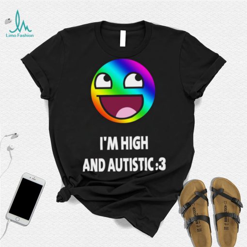 I’m high and autistic LGBT icons t shirt