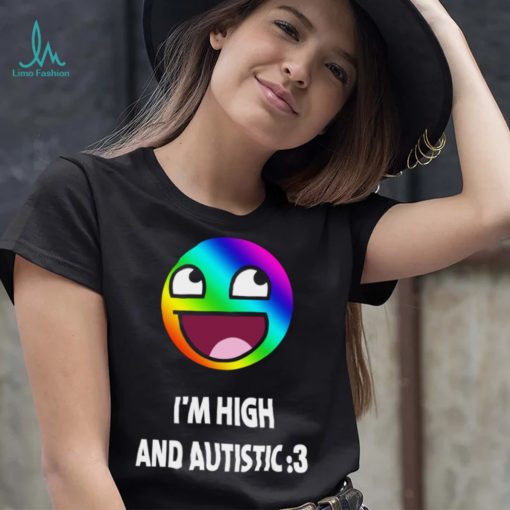 I’m high and autistic LGBT icons t shirt