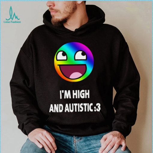 I’m high and autistic LGBT icons t shirt