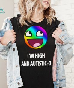 I’m high and autistic LGBT icons t shirt