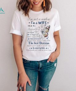 I’m not a widow I’m a wife to a husband with wings all I want is for him in heaven T Shirt