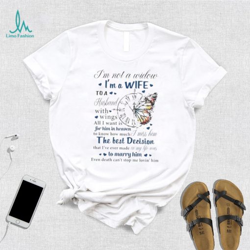 I’m not a widow I’m a wife to a husband with wings all I want is for him in heaven T Shirt