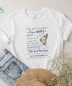 I’m not a widow I’m a wife to a husband with wings all I want is for him in heaven T Shirt