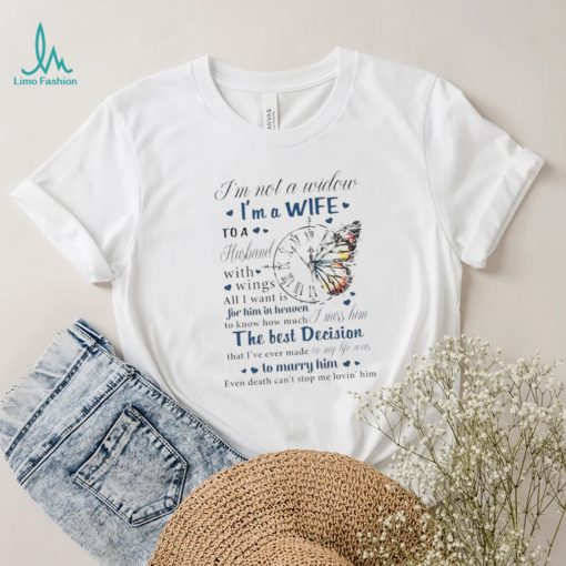 I’m not a widow I’m a wife to a husband with wings all I want is for him in heaven T Shirt