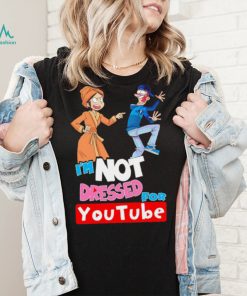 I’m not dressed for Youtube cartoon shirt