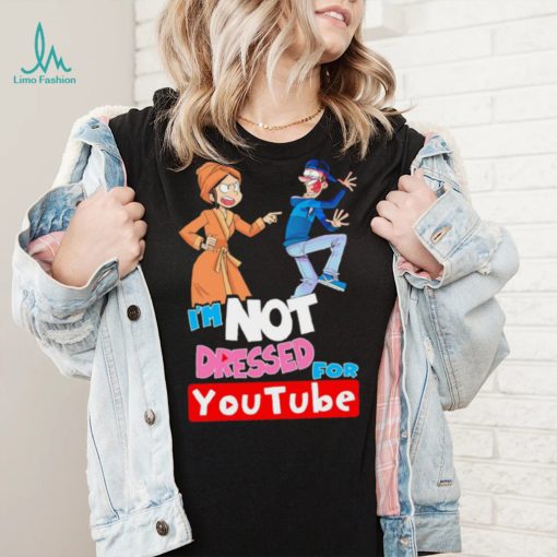 I’m not dressed for Youtube cartoon shirt