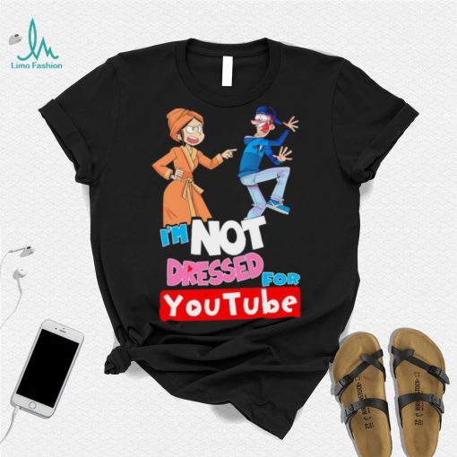 I’m not dressed for Youtube cartoon shirt