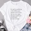 I’m up for sacrificing a few billion poor people now to save the rest of us later shirt