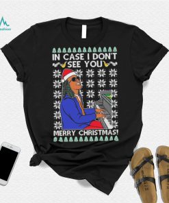 In Case I Don’t See You Merry Christmas Ugly Shirt