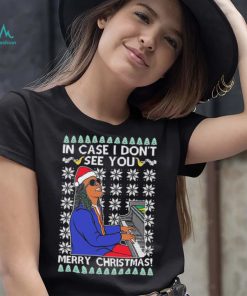 In Case I Don’t See You Merry Christmas Ugly Shirt