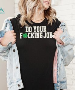 Irish Do Your Fucking Job Notre Dame Fighting Shirt