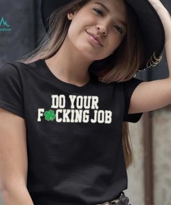 Irish Do Your Fucking Job Notre Dame Fighting Shirt