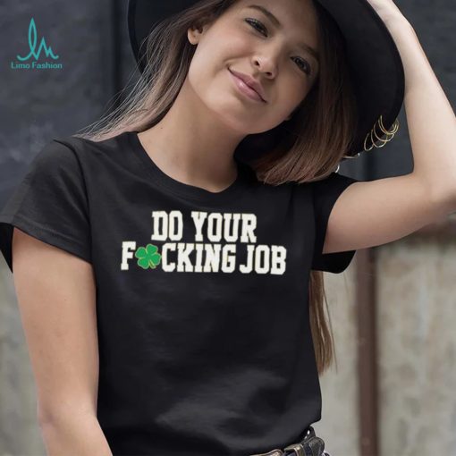 Irish Do Your Fucking Job Notre Dame Fighting Shirt