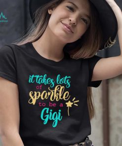 It takes Lots Of Sparkle To Be A Gigi Shirt