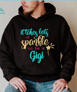 It takes Lots Of Sparkle To Be A Gigi Shirt