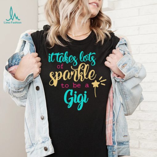 It takes Lots Of Sparkle To Be A Gigi Shirt