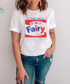 It takes balls to be a fairy T Shirt