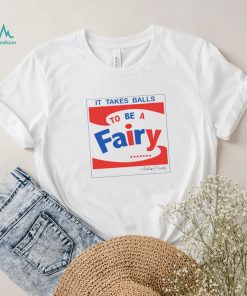 It takes balls to be a fairy T Shirt