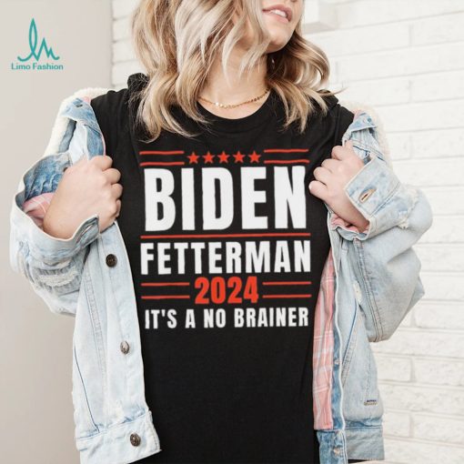 It’s A No Brainer Biden Fetterman 2024 Shirt