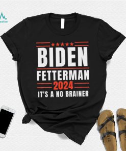 It’s A No Brainer Biden Fetterman 2024 Shirt