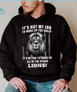 It’s Not My Job To Wake Up The Sheep It’s My Job To Wake Up All Of The Other Lions American Flga T Shirt