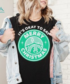 It’s Okay To Say Merry Christmas T shirt