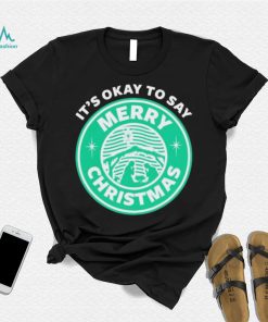 It’s Okay To Say Merry Christmas T shirt