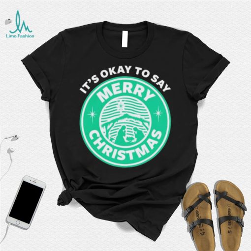 It’s Okay To Say Merry Christmas T shirt