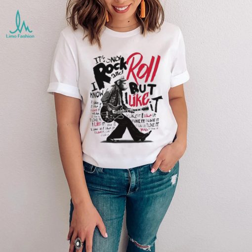 It’s Only Rock And Roll But I Like It Shirt