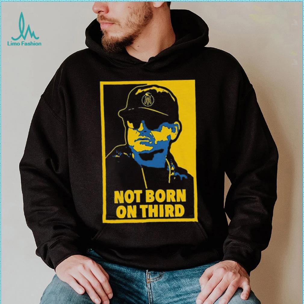 Jim Harbaugh Not Born On Third Shirt Jim Harbaugh Not Born On Third Shirt
