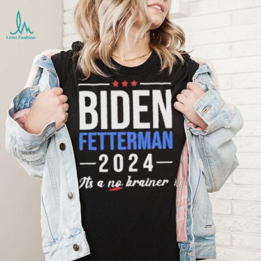 Joe Biden Fetterman 2024 It’s A No Brainer Shirt