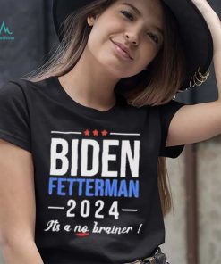 Joe Biden Fetterman 2024 It’s A No Brainer Shirt