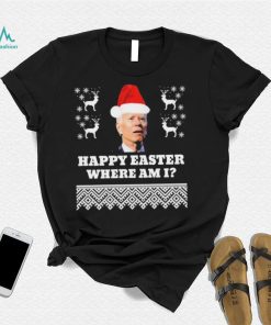 Joe Biden Happy Easter Where Am I Ugly Christmas Shirt
