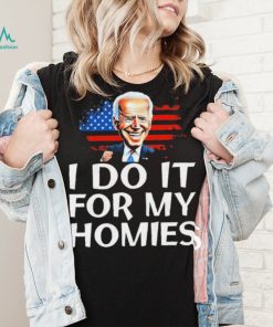 Joe Biden I Do It For My Homies American Flag Shirt