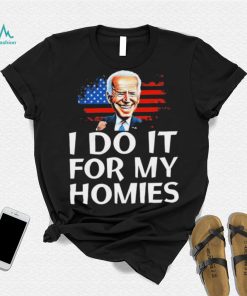 Joe Biden I Do It For My Homies American Flag Shirt