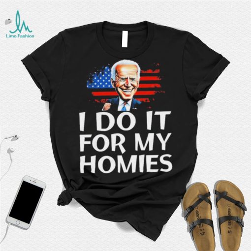 Joe Biden I Do It For My Homies American Flag Shirt