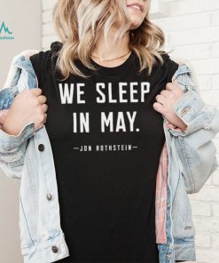 Jon Rothstein we sleep in May 2022 shirt