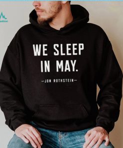 Jon Rothstein we sleep in May 2022 shirt