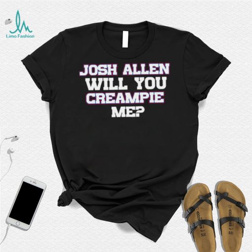 Josh Allen Will You Creampie Me Josh Allen T Shirt