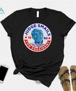 Judge Smails for President you’ll get nothing and like it retro logo shirt
