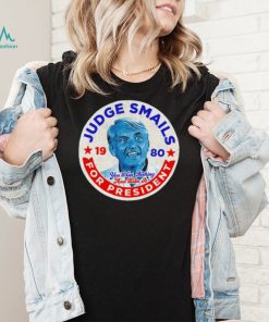 Judge Smails for President you’ll get nothing and like it retro logo shirt